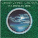 Christopher Cross - Say You'll Be Mine